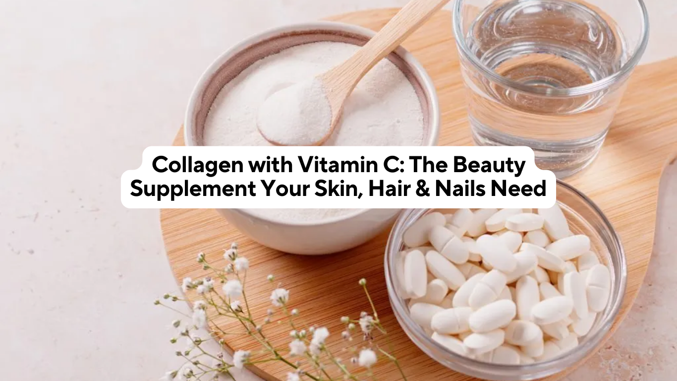 Collagen with Vitamin C: The Beauty Supplement Your Skin, Hair & Nails Need