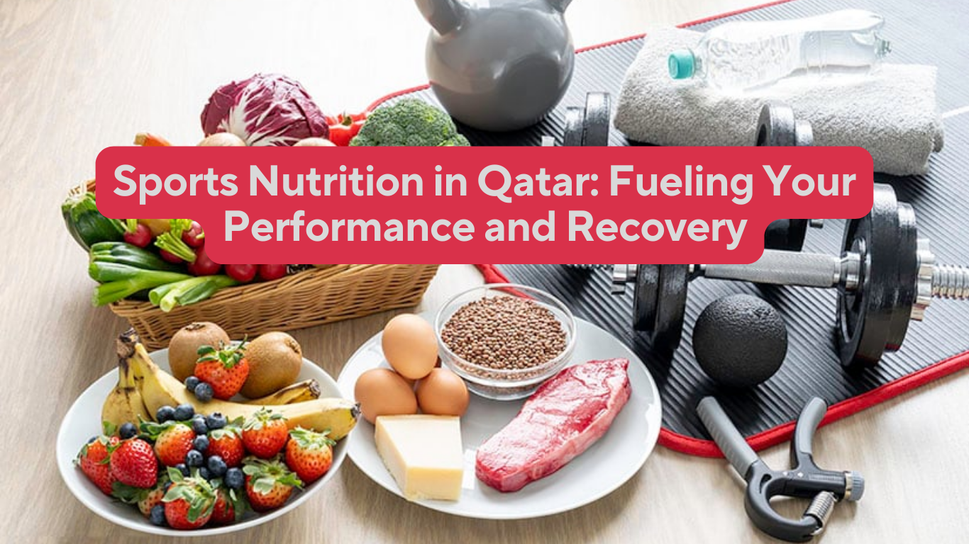 Sports Nutrition in Qatar: Fueling Your Performance and Recovery