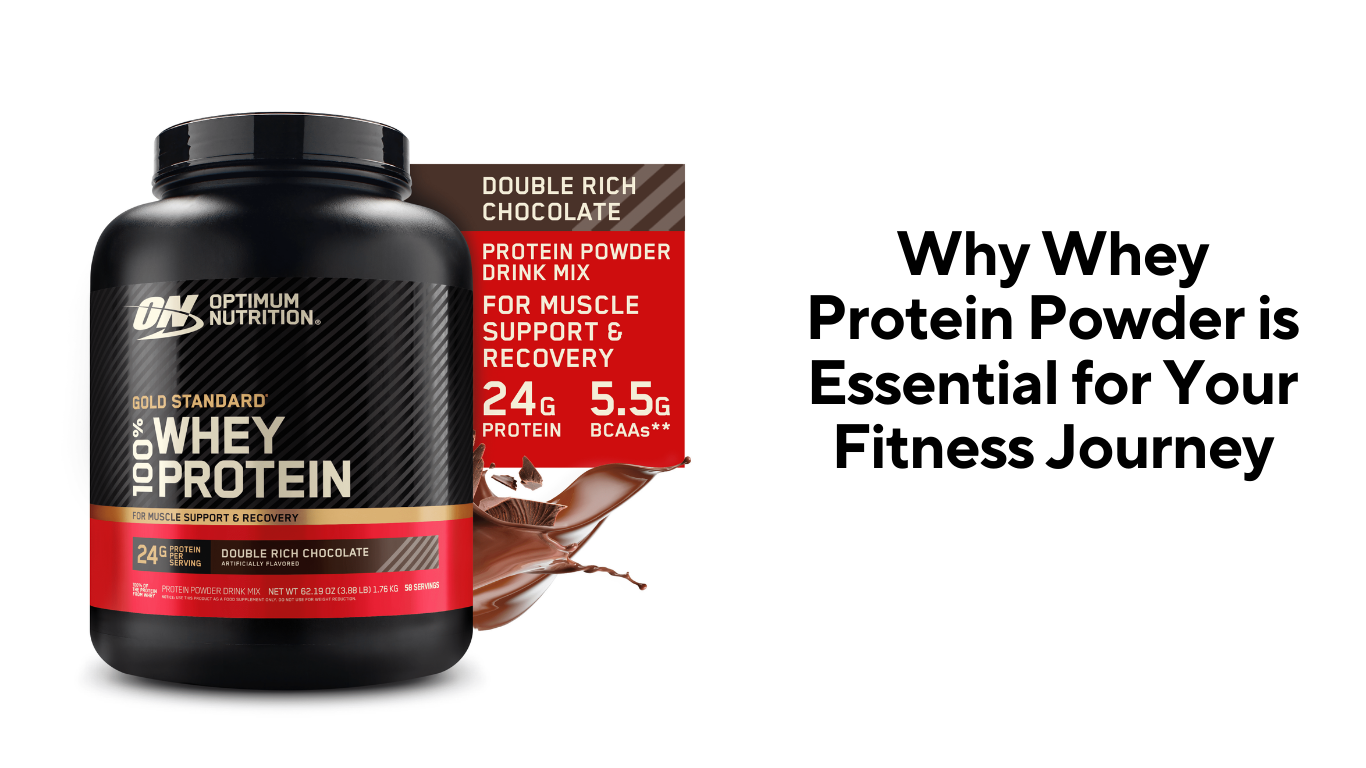 Why Whey Protein Powder is Essential for Your Fitness Journey
