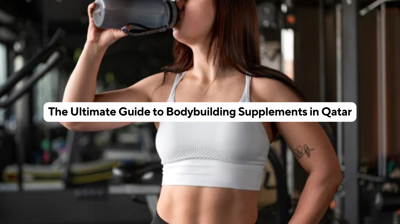 The Ultimate Guide to Bodybuilding Supplements in Qatar