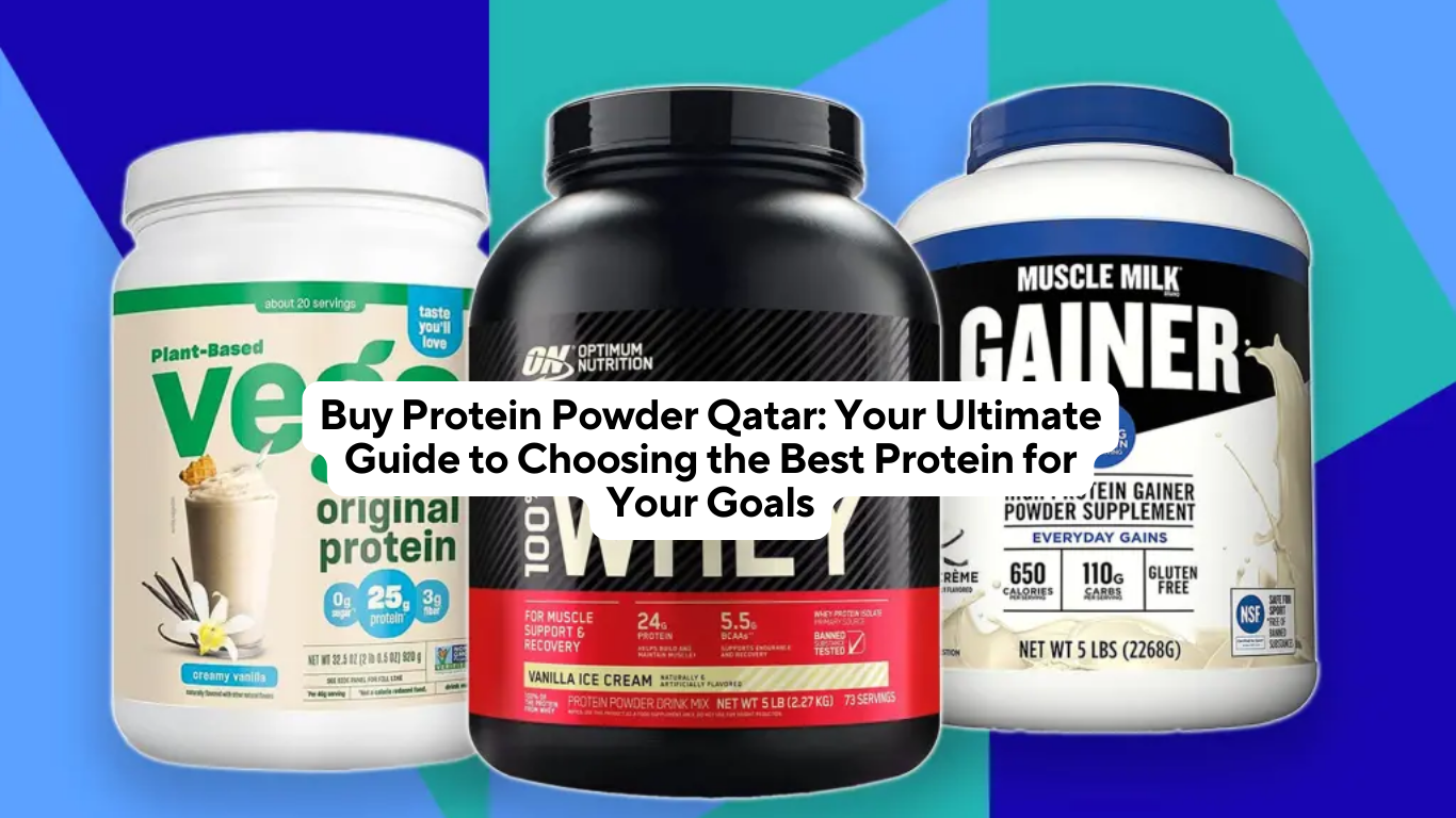 Buy Protein Powder Qatar: Your Ultimate Guide to Choosing the Best Protein for Your Goals